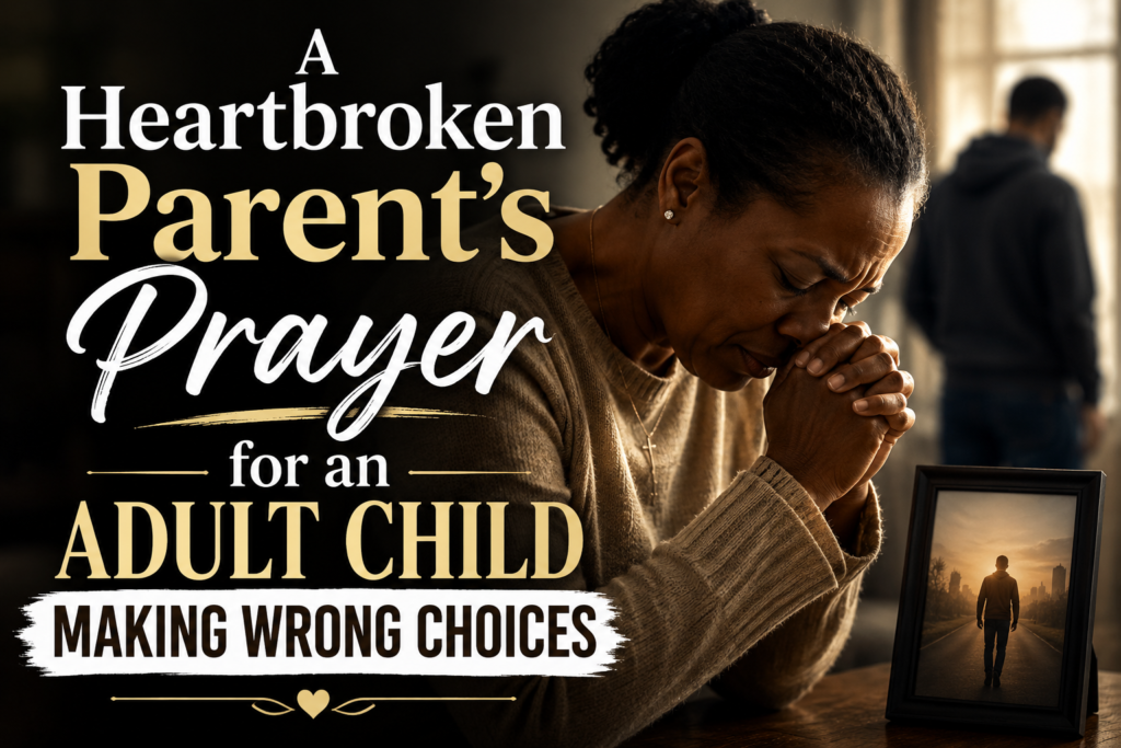 Prayer For An Adult Child Making Wrong Choices