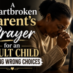 Prayer For An Adult Child Making Wrong Choices