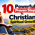 10 Powerful Proven Steps To Christian Spiritual Growth