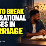 How to Break Generational Curses in your Marriage